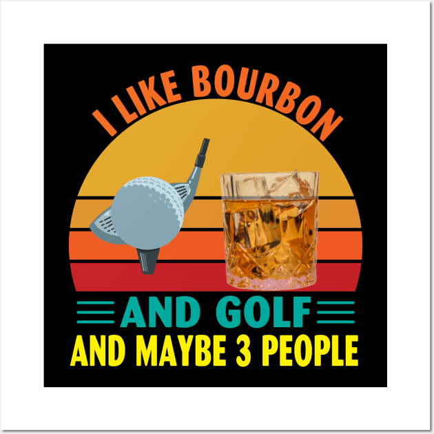 I Like Bourbon and Golf and Maybe 3 People Wall Art by Spit in my face PODCAST